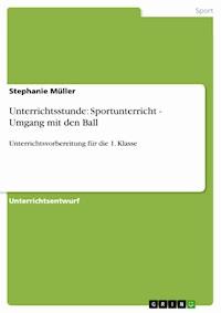 Unterrichtsstunde: Sportunterricht - Umgang mit den Ball - Stephanie Müller - E-Book