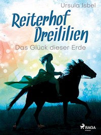 Reiterhof Dreililien 1 - Das Glück dieser Erde - Ursula Isbel - E-Book