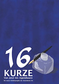 16 Kurze - Von Jetzt bis Irgendwann -  - E-Book