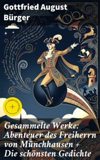 Gesammelte Werke: Abenteuer des Freiherrn von Münchhausen + Die schönsten Gedichte - Gottfried August Bürger - E-Book
