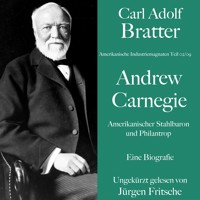 Carl Adolf Bratter: Andrew Carnegie. Amerikanischer Stahlbaron und Philantrop. Eine Biografie - Carl Adolf Bratter - Hörbuch
