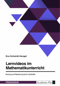 Lernvideos im Mathematikunterricht. Nutzung und Bewertung durch Lehrkräfte - Eva Schmidt-Hengst - E-Book