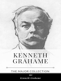 Kenneth Grahame – The Major Collection - Kenneth Grahame - E-Book