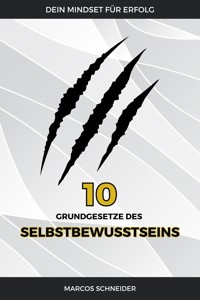 Die 10 Grundgesetze des Selbstbewusstseins - Marcos Schneider - E-Book