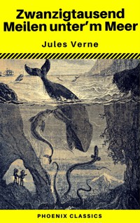 Zwanzigtausend Meilen unter dem Meer (Phoenix Classics) - Jules Verne. - E-Book