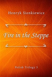 Fire in the Steppe - Henryk Sienkiewicz - E-Book