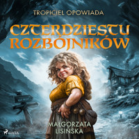 Tropiciel opowiada: Czterdziestu rozbójników - Małgorzata Lisińska - Hörbuch