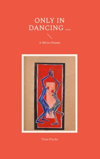 Only In Dancing ... - Timo Piecha - E-Book