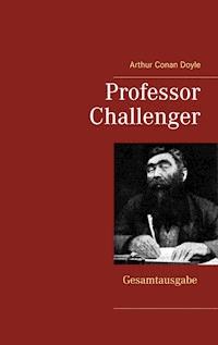 Professor Challenger - Gesamtausgabe - Arthur Conan Doyle - E-Book