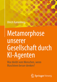 Metamorphose unserer Gesellschaft durch KI-Agenten - Ulrich Karrenberg - E-Book