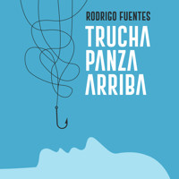 Trucha panza arriba - Rodrigo Fuentes - Hörbuch