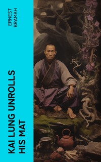 Kai Lung Unrolls His Mat - Ernest Bramah - E-Book