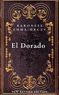 El Dorado - Baroness Emma Orczy - E-Book