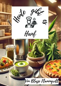 Heute gibt es - Hanf - Blaze Flamingrill - E-Book