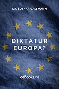 Diktatur Europa? - Lothar Gassmann - E-Book
