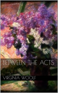 Between the Acts - Virginia Woolf - E-Book
