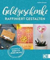 Geldgeschenke raffiniert gestalten - Wiebke Schröder - E-Book