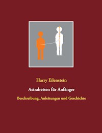 Astralreisen für Anfänger - Harry Eilenstein - E-Book
