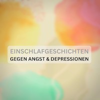 Einschlafgeschichten gegen Angst & Depressionen: Mit sanfter Stimme und friedvollen Naturgeräuschen - Patrick Lynen - Hörbuch