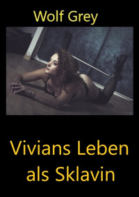 Vivians Leben als Sklavin - Wolf Grey - E-Book