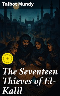 The Seventeen Thieves of El-Kalil - Talbot Mundy - E-Book