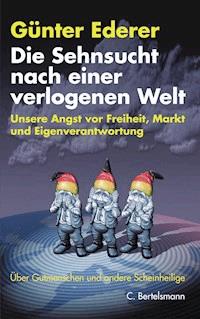 Die Sehnsucht nach einer verlogenen Welt - Günter Ederer - E-Book