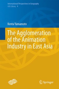 The Agglomeration of the Animation Industry in East Asia - Kenta Yamamoto - E-Book