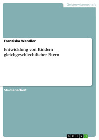 Entwicklung von Kindern gleichgeschlechtlicher Eltern - Franziska Wendler - E-Book