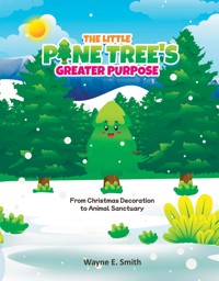 The little pine tree's greater purpose - Wayne E. Smith - E-Book