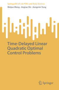 Time-Delayed Linear Quadratic Optimal Control Problems - Weijun Meng - E-Book