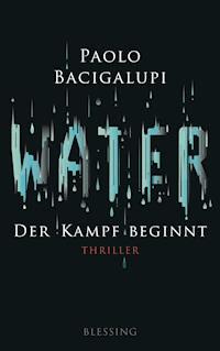 Water - Der Kampf beginnt - Paolo Bacigalupi - E-Book