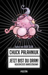 Jetzt bist Du dran! - Chuck Palahniuk - E-Book