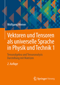 Vektoren und Tensoren als universelle Sprache in Physik und Technik 1 - Wolfgang Werner - E-Book