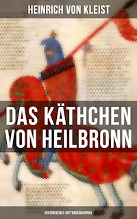 Das Käthchen von Heilbronn (Historisches Ritterschauspiel) - Heinrich Von Kleist - E-Book