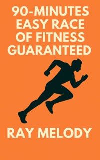 90-Minutes Easy Race Of Fitness Guaranteed - MELODY RAY - E-Book