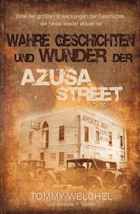 Wahre Geschichten und Wunder der Azusa Street - Tommy Welchel - E-Book