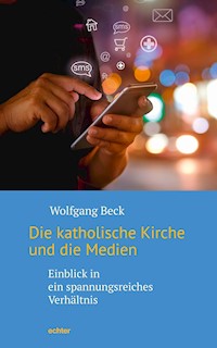 Die katholische Kirche und die Medien - Wolfgang Beck - E-Book