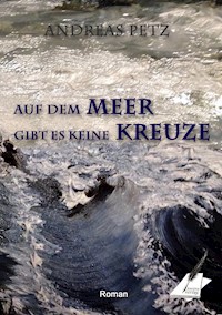 Auf dem Meer gibt es keine Kreuze - Andreas Petz - E-Book