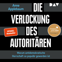 Die Verlockung des Autoritären. Warum antidemokratische Herrschaft so populär geworden ist - Anne Applebaum - Hörbuch