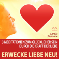 Erwecke Liebe Neu! 3 Meditationen zum Glücklicher Sein durch die Kraft der Liebe - mit spezieller Entspannungsmusik 432 Hz zur Neuerweckung der Liebe (Ungekürzt) - Torsten Abrolat - Hörbuch