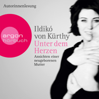 Unter dem Herzen - Ansichten einer neugeborenen Mutter (Gekürzte Fassung) - Ildikó von Kürthy - Hörbuch