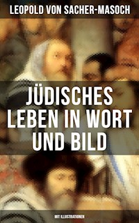 Jüdisches Leben in Wort und Bild (Mit Illustrationen) - Leopold von Sacher-Masoch - E-Book