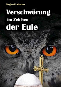 Verschwörung im Zeichen der Eule - Siegbert Lattacher - E-Book