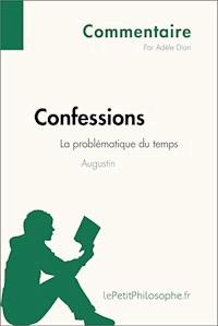Confessions d'Augustin - La problématique du temps (Commentaire) - Adèle Dion - E-Book