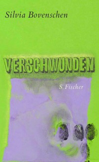 Verschwunden - Silvia Bovenschen - E-Book