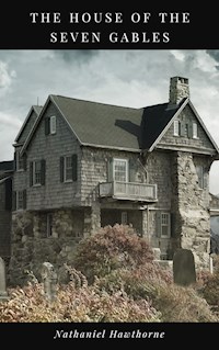 The House of Seven Gables - Nathaniel Hawthorne - E-Book