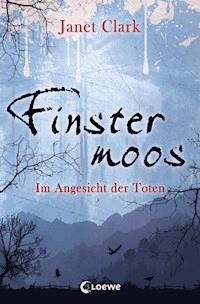 Finstermoos – Im Angesicht der Toten - Janet Clark - E-Book