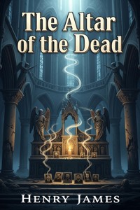 The Altar of the Dead - Henry James - E-Book