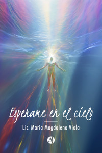 Esperame en el cielo - Lic. Maria Magdalena Viola - E-Book
