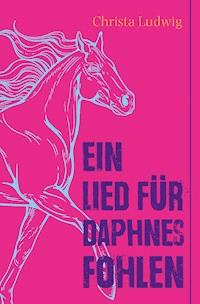 Ein Lied für Daphnes Fohlen - Christa Ludwig - E-Book